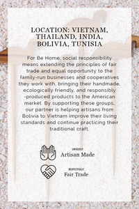 Be Home supports artisan communities in Vietnam, Thailand, India, Bolivia, and Tunisia